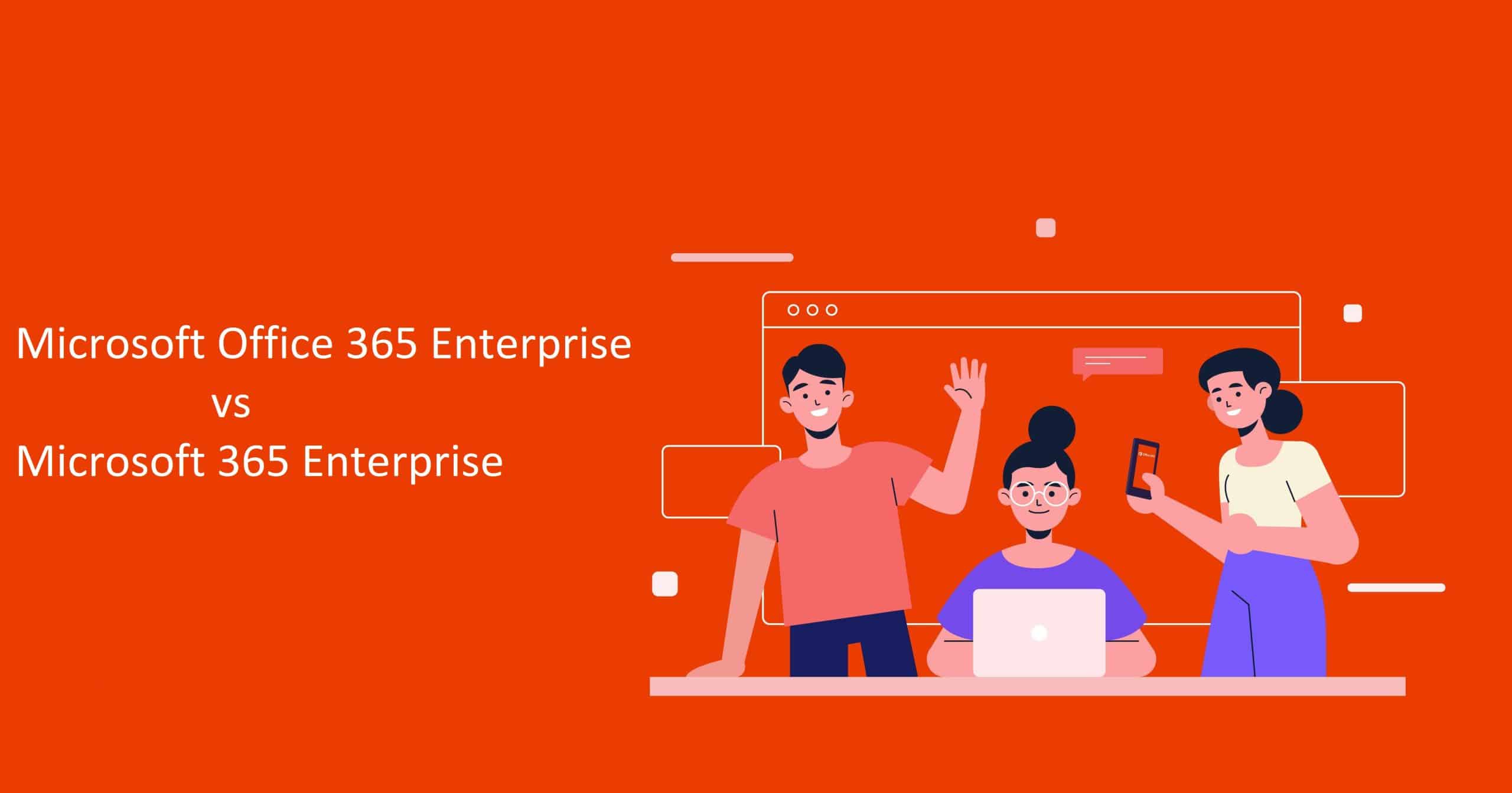 Microsoft Office 365 Enterprise vs Microsoft 365 Enterprise